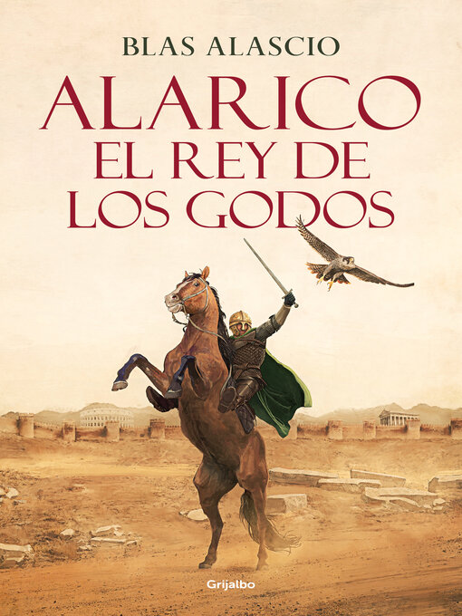 Title details for Alarico. El rey de los godos (Bilogía Alarico 1) by Blas Alascio - Available